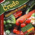 Tutto crudo. Appetitose ricette. Ricette gustose, informazioni nutrizionali, approfondimenti, tecniche. Ediz. illustrata