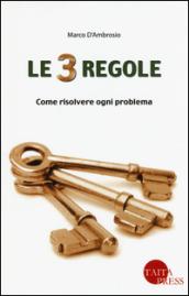 Le tre regole. Come risolvere ogni problema