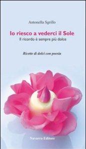 Io riesco a vederci il sole. Ricette di dolci con poesie