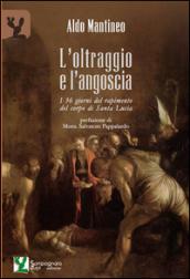 L'oltraggio e l'angoscia. I 36 giorni del rapimento del corpo di Santa Lucia