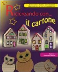 Ricicreando con... il cartone. Con CD-ROM