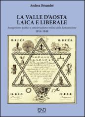 La Valle d'Aosta laica e liberale. Antagonismo politico e anticlericalismo nell'età della Restaurazione