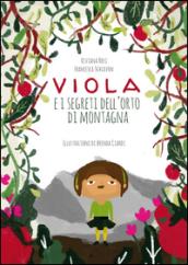 Viola e i segreti dell'orto di montagna. Ediz. illustrata