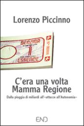 C'era una volta mamma Regione. Dalla pioggia di miliardi all'«attacco all'autonomia»