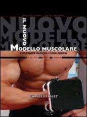 Il nuovo modello muscolare. Costruire muscoli con logica