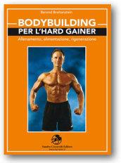 Bodybuilding per l'hard gainer. Allenamento, alimentazione, rigenerazione