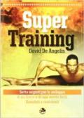 Super training. Sette segreti per lo sviluppo di un fisico e di una mente forti, flessibili e resistenti