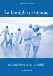 Famiglia cristiana, educazione alla santità (La)