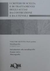 I criteri di scelta e di trattamento degli acciai da costruzione e da utensili. 5/1: Metallografia