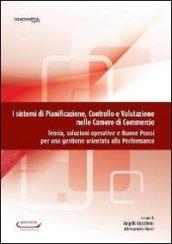 I sistemi di pianificazione, controllo e valutazione nelle camere di commercio. Teoria, soluzioni operative e buone prassi per una gestione orientata...