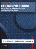 Manuale di endoscopia spinale. Una via nuova per la diagnosi e la terapia dei dolori cronici del rachide