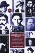 Soli eravamo e altre storie su: Rimbaud, Kafka, Joyce, Leopardi, Proust, Dante, Woolf, Hopper, Tolstoj, Caravaggio, Keats, Evans, Vermeer, Radiohead, Mozart