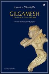 Gilgamesh. Colui che tutto conobbe. Versione teatrale dell'epopea