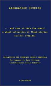 ... and none of them the wiser: a ghost-collection of flash-stories. Scritti italiani