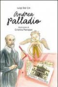 Andrea Palladio. La vita, l'arte, la storia