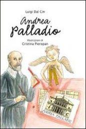 Andrea Palladio. La vita, l'arte, la storia