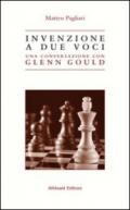 Invenzione a due voci. Una conversazione con Glenn Gould