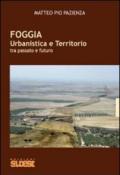 Foggia. Urbanistica e territorio tra passato e futuro