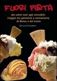 Fuori pista. Dai soliti noti agli invisibili. Viaggio tra gelaterie e cornetterie di Roma e del Lazio