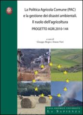 La politica agricola comune (PAC) e la gestione dei disastri ambientali. Il ruolo dell'agricoltura. Progetto agri 2010-144