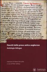 Fioretti della prosa antica ungherese. Antologia bilingue. Testo ungherese a fronte