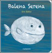 Balena serena. Ediz. illustrata