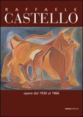 Raffaele Castello. Opere dal 1930 al 1966. Ediz. illustrata