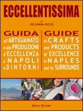 Eccellentissima. Guida all'artigianato e alle produzioni d'eccellenza a Napoli e dintorni. Ediz. multilingue