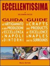 Eccellentissima. Guida all'artigianato e alle produzioni d'eccellenza a Napoli e dintorni. Ediz. multilingue