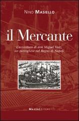 Il mercante. L'avventura di don Miguel Vaaz, un portoghese nel Regno di Napoli