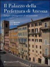 Il palazzo della prefettura di Ancona. Luoghi e protagonisti di un'istituzione