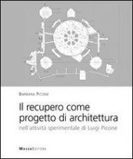 Il recupero come progetto di architettura. Nell'attività sperimentale di Luigi Picone