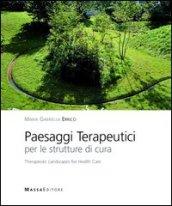 Paesaggi terapeutici per le strutture di cura. Ediz. italiana e inglese