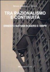 Tra razionalismo e continuità. Ernesto Nathan Rogers e i BBPR