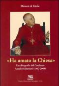 Ha amato la chiesa. Una biografia del cardinale Aurelio Sabattani (1912-2003)