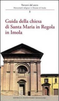 Guida della Chiesa di Santa Maria in regola in Imola. Monumenti religiosi in diocesi di Imola