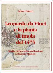 Leonardo da Vinci e la pianta di Imola del 1473. Studio critico sulla attribuzione a Danesio Maineri