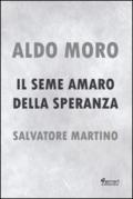 Aldo Moro. Il seme amaro della speranza
