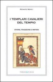 I templari cavalieri del tempio. Storie, tradizione e misteri