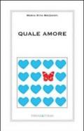 Quale amore. L'amore vero non finisce. Cambia. Si trasforma