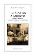 Un giorno a Loreto. Storie, misteri e ricette della tradizione