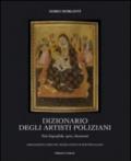 Dizionario degli artisti poliziani. Note biografiche, opere, documenti. Ediz. illustrata