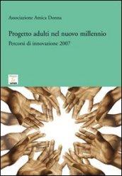 Progetto adulti nel nuovo millennio. Percorsi di innovazione 2007