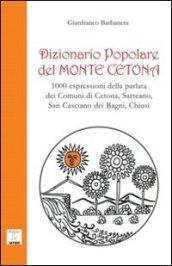 Dizionario popolare del Monte Cetona. 1000 espressioni della parlata dei comuni di Cetona, Sarteano, San Casciano dei Bagni, Chiusi