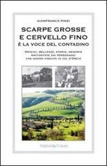 Scarpe grosse e cervello fino è la voce del contadino. Origini, bellezze, storie, memorie raccontate dai personaggi che hanno vissuto in Val d'Orcia