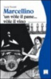 Marcellino 'un vòle il pane. vòle il vino