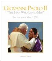 Giovanni Paolo II «l'uomo che amava gli uomini». Beatificazione 1 maggio 2011. Ediz. inglese