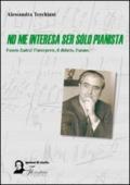 No me interesa ser solo pianista. Fausto Zadra. L'interprete, il didatta, l'uomo