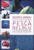 Pesca nel blu. Attrezzature, tecniche ed etica per la pesca in apnea in mare aperto. Ediz. illustrata