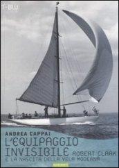 L'equipaggio invisibile. Robert Clark e la nascita della vela moderna